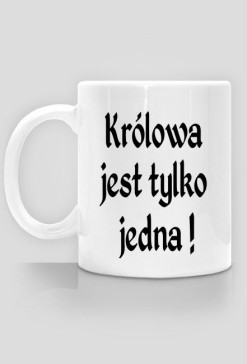 Kubeczek "królowa jest tylko jedna"