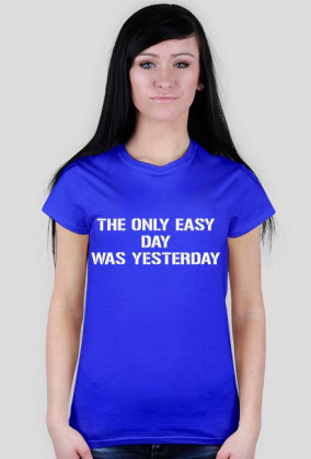 The only easy day was yesterday - koszulka damska