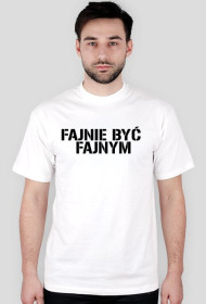 FAJNIE BYĆ FAJNYM - white