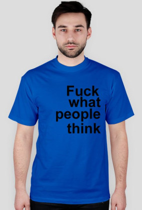 fuck what people think