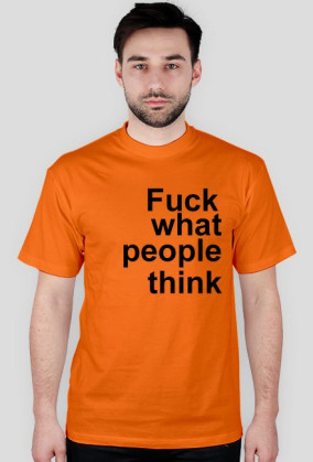fuck what people think
