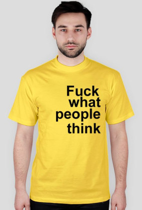 fuck what people think