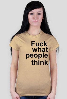 fuck what people think