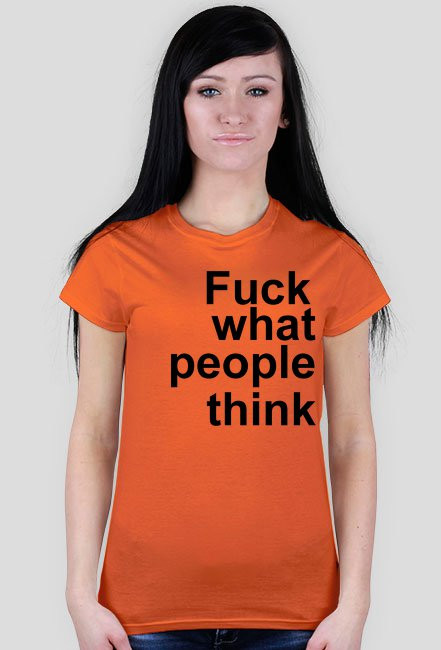 fuck what people think