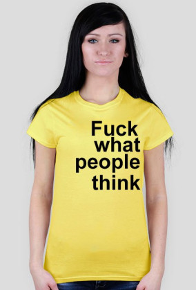 fuck what people think