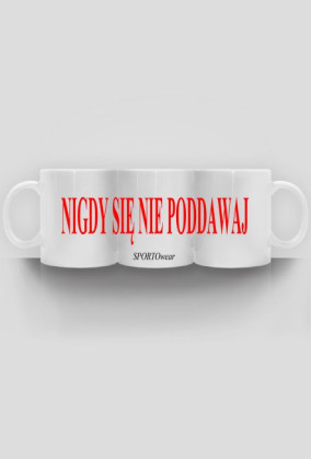 Kubek NIGDY SIĘ NIE PODDAWAJ
