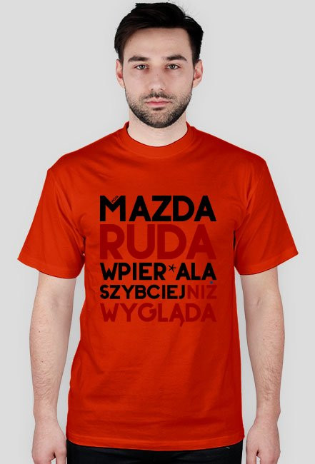 Mazda - ruda wpier*ala szybciej niż wygląda - koszulki motoryzacyjne dla fanów i nie tylko.
