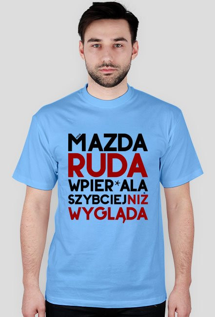 Mazda - ruda wpier*ala szybciej niż wygląda - koszulki motoryzacyjne dla fanów i nie tylko.