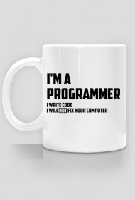 I'm a programmer - i write code - i will not fix your computer