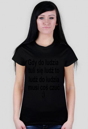 Gdy do ludzia tuli się ludź to ludź do ludzia musi coś czuć