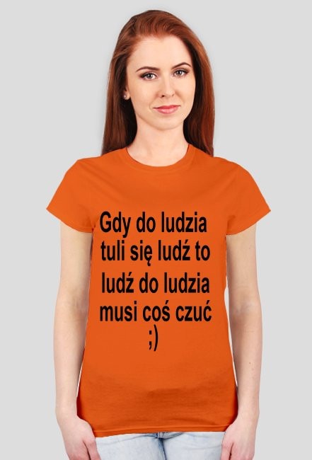 Gdy do ludzia tuli się ludź to ludź do ludzia musi coś czuć