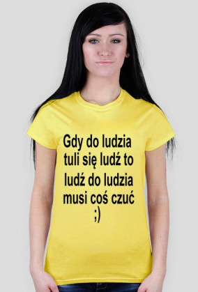 Gdy do ludzia tuli się ludź to ludź do ludzia musi coś czuć