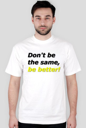 Be better