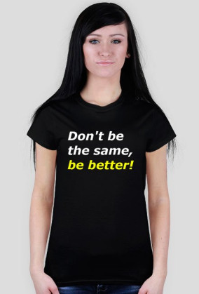 Be better