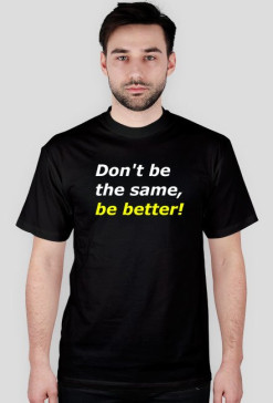Be better