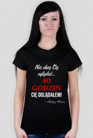 40 godzin Cię oglądałem!