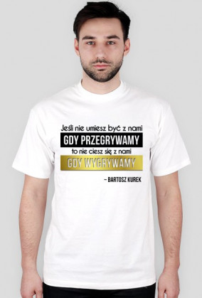 Jeśli nie umiesz być z nami, gdy przegrywamy...
