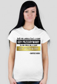 Jeśli nie umiesz być z nami, gdy przegrywamy...
