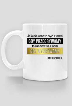 Jeśli nie umiesz być z nami, gdy przegrywamy...
