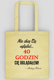40 godzin Cię oglądałem!