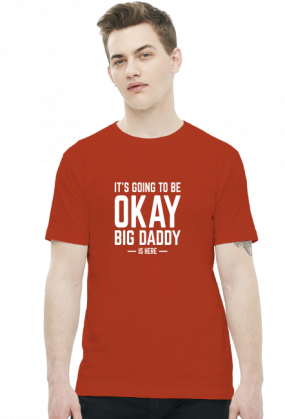 Koszulka its going to be okay big daddy is here