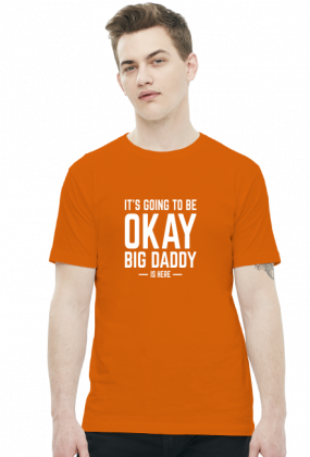 Koszulka its going to be okay big daddy is here