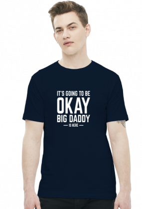 Koszulka its going to be okay big daddy is here
