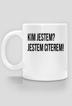 kubek kim jestem ? jestem citerem!