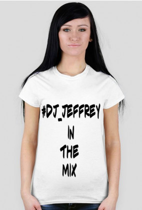Koszulka Damska - #DJ_JEFFREY IN THE MIX