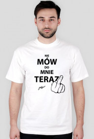 T-shirt męski różne kolory NIE MÓW DO MNIE TERAZ