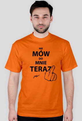 T-shirt męski różne kolory NIE MÓW DO MNIE TERAZ