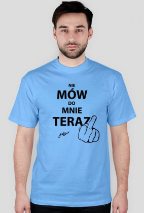 T-shirt męski różne kolory NIE MÓW DO MNIE TERAZ
