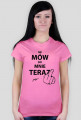 T-shirt damski NIE MÓW DO MNIE TERAZ