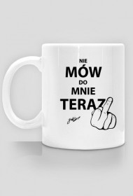 Kubek NIE MÓW DO MNIE TERAZ