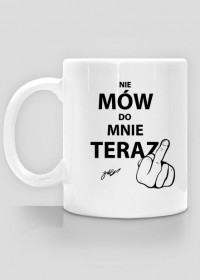 Kubek NIE MÓW DO MNIE TERAZ