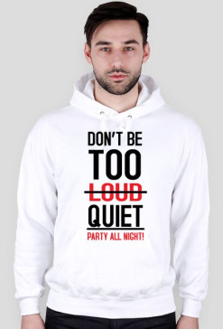 DON'T BE TOO QUIET - Bluza