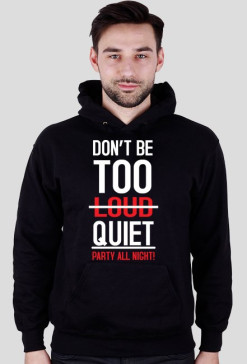 DON'T BE TOO QUIET - Bluza