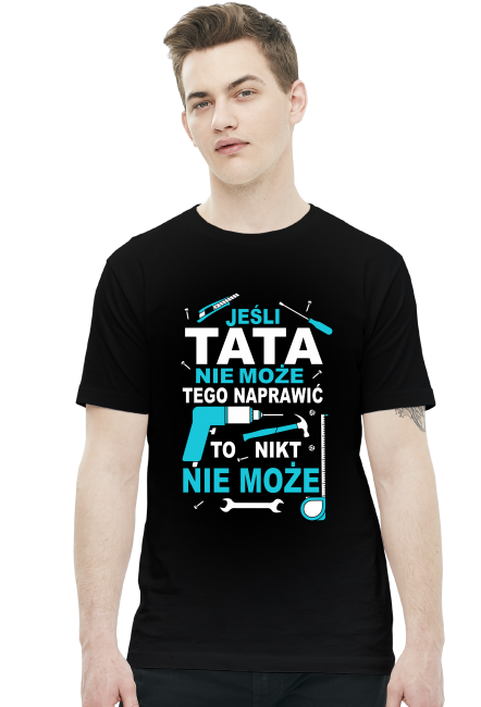 Koszulka dla taty jeśli Tata nie może tego naprawić to nikt nie może