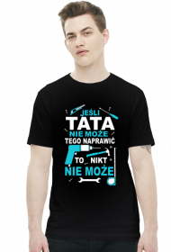 Koszulka dla taty jeśli Tata nie może tego naprawić to nikt nie może