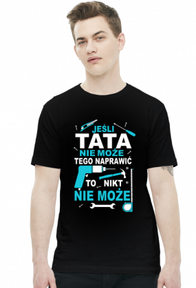 Koszulka dla taty jeśli Tata nie może tego naprawić to nikt nie może