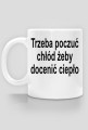 Trzeba poczuć chłód żeby docenić ciepło
