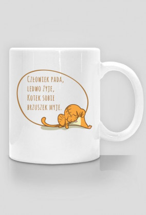 Człowiek pada, ledwo żyje, Kotek sobie brzuszek myje – kubek