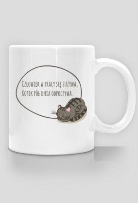 Człowiek w pracy się zużywa, Kotek pół dnia odpoczywa – kubek