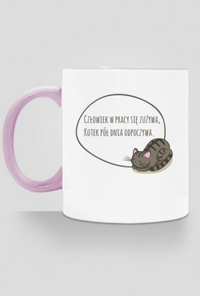 Człowiek w pracy się zużywa, Kotek pół dnia odpoczywa – kubek z kolorowym uchem