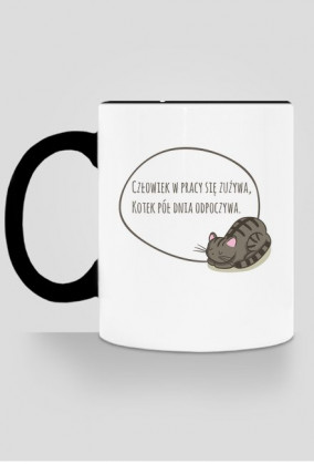 Człowiek w pracy się zużywa, Kotek pół dnia odpoczywa – kubek z kolorowym uchem