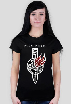 Burn, bitch.