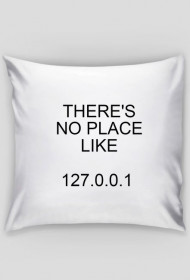 THERE'S NO PLACE LIKE 127.0.0.1