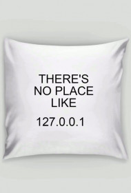 THERE'S NO PLACE LIKE 127.0.0.1