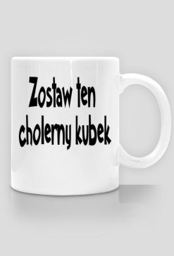 Zostaw ten cholerny kubek