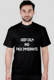 Koszulka Keep Calm And F#ck Immigrants